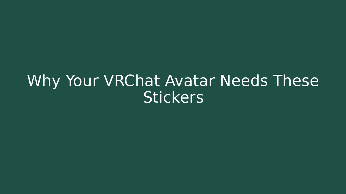 Why Your VRChat Avatar Needs These Stickers