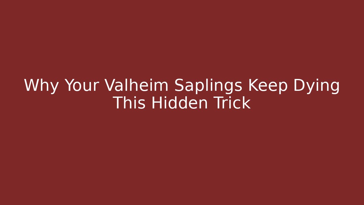 Why Your Valheim Saplings Keep Dying This Hidden Trick - Critter Realm