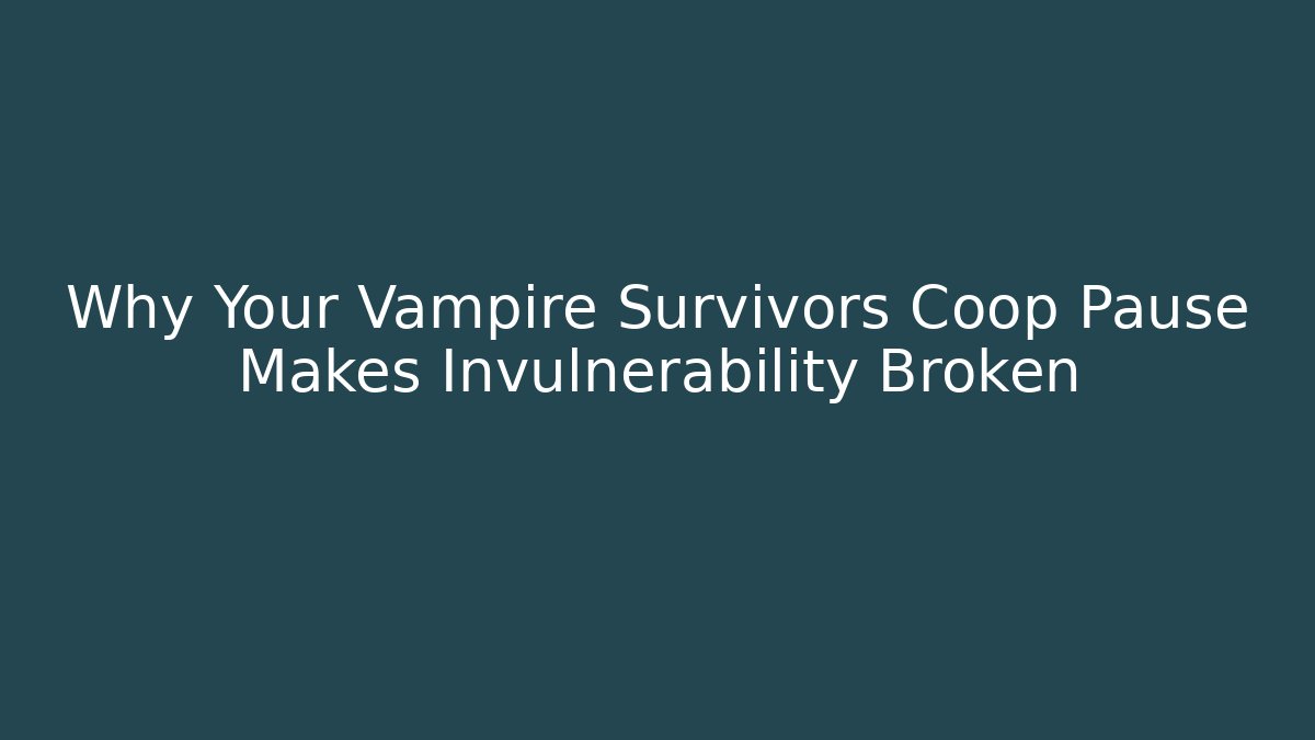 Why Your Vampire Survivors Coop Pause Makes Invulnerability Broken