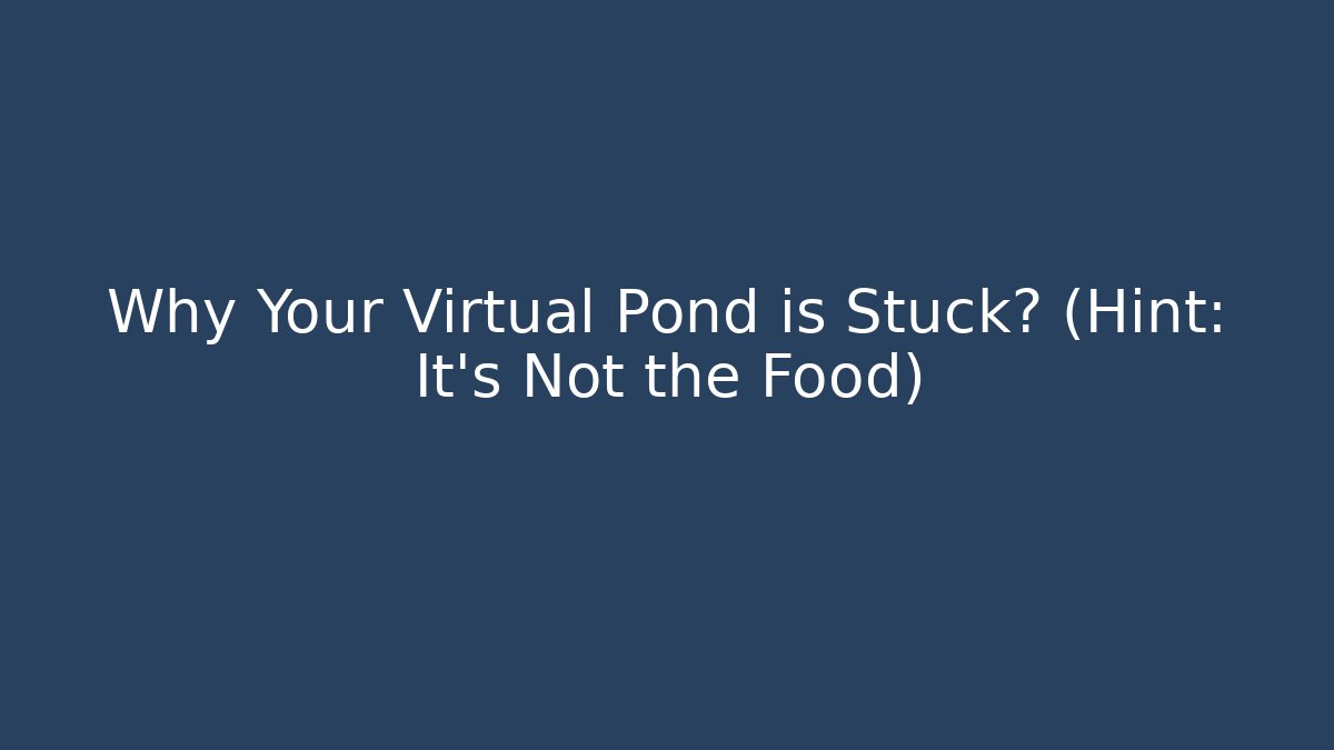 Why Your Virtual Pond is Stuck? (Hint: It's Not the Food) - Critter Realm