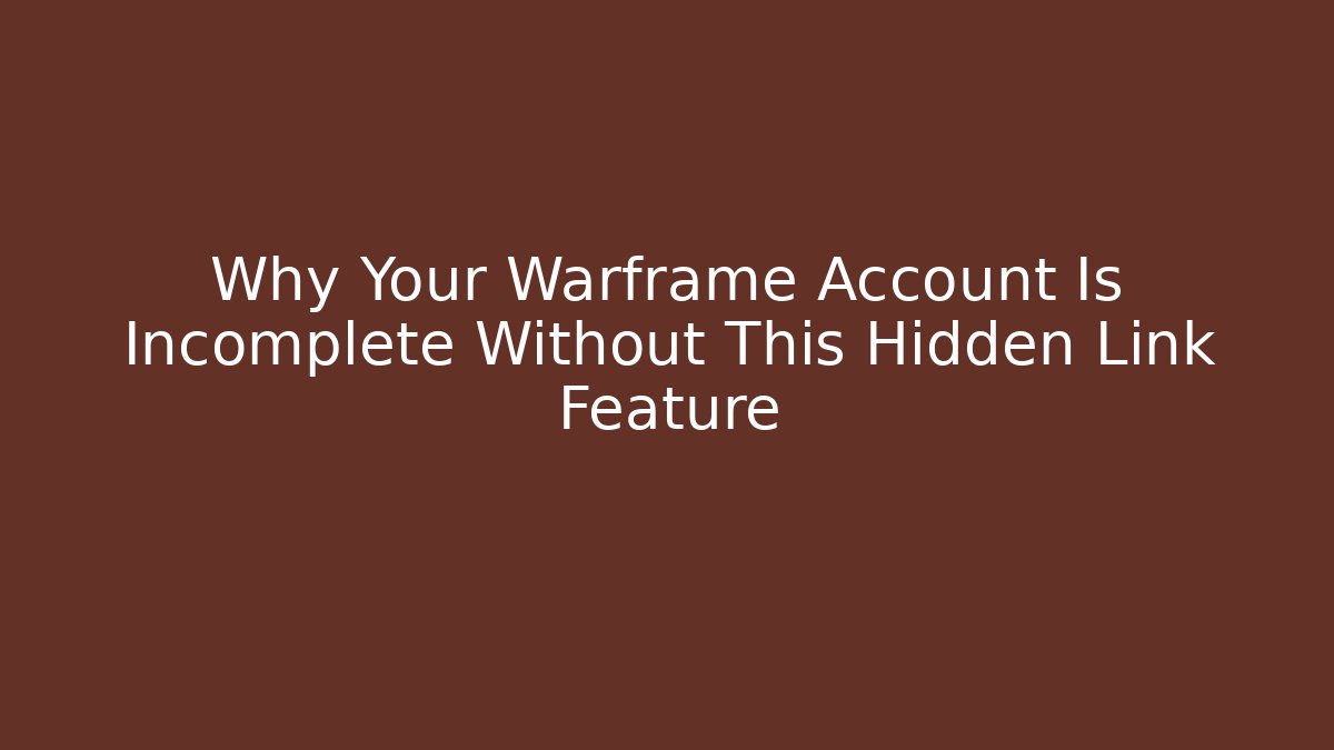 Why Your Warframe Account Is Incomplete Without This Hidden Link Feature