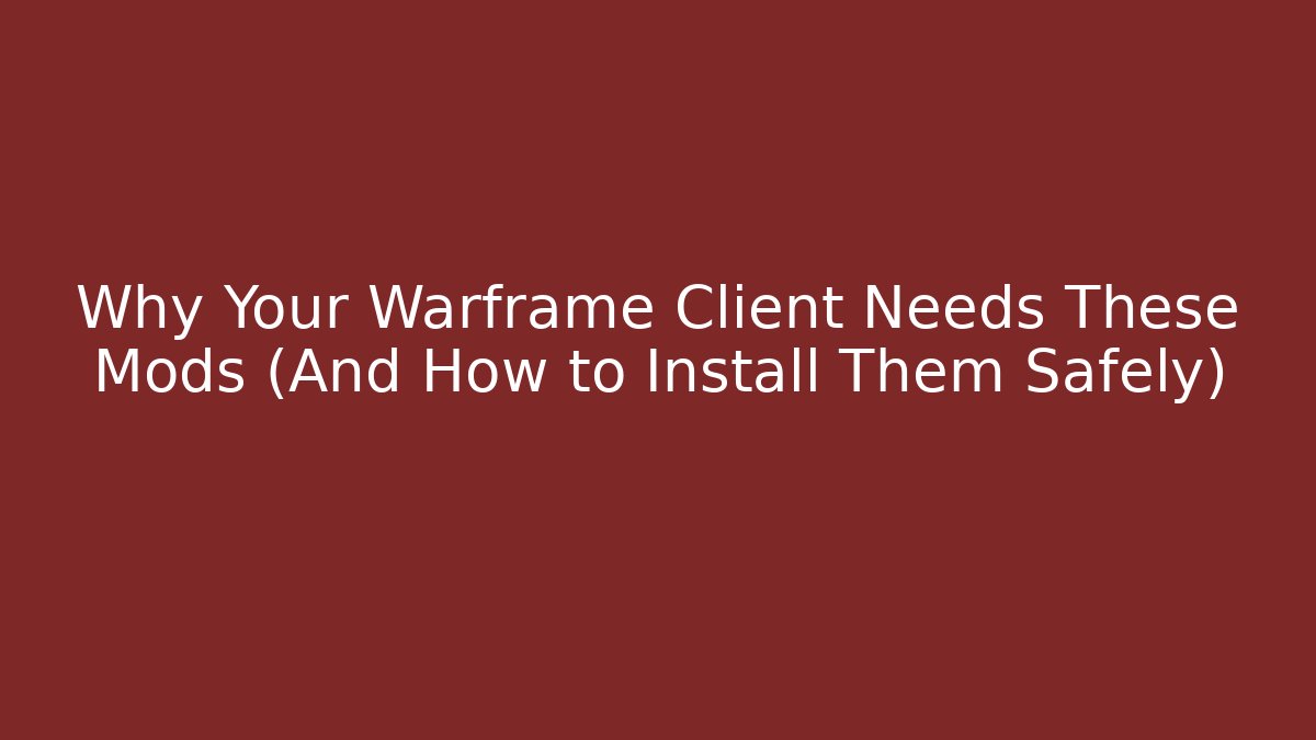 Why Your Warframe Client Needs These Mods (And How to Install Them Safely)