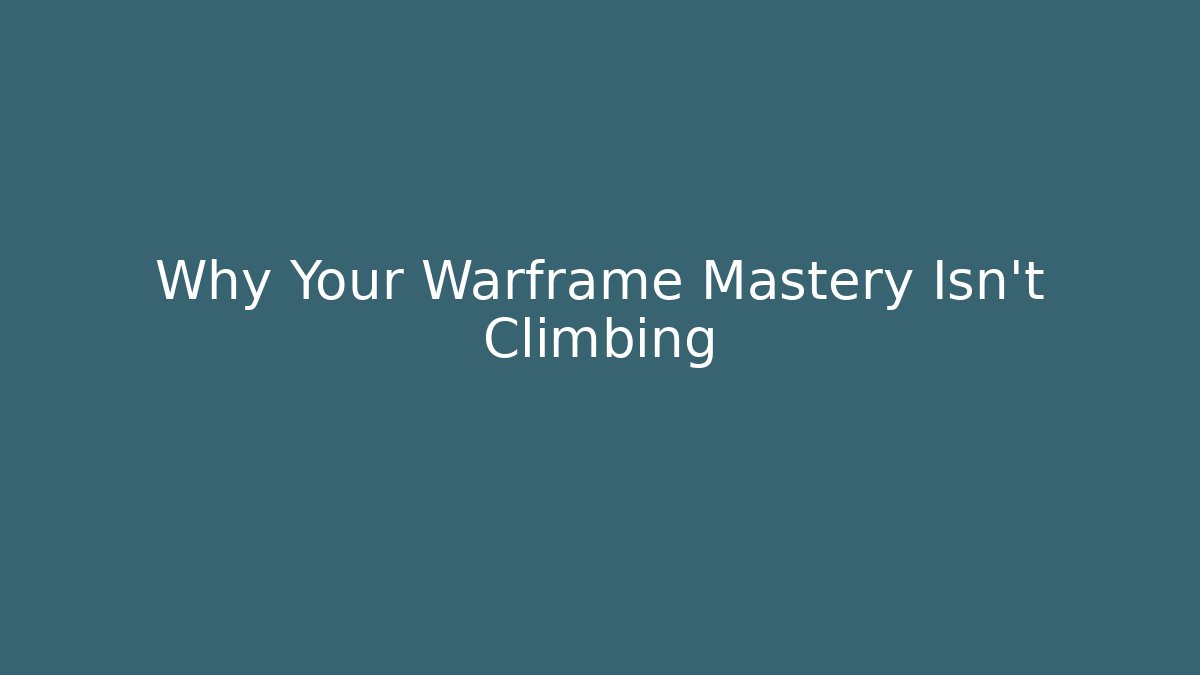 Why Your Warframe Mastery Isn't Climbing
