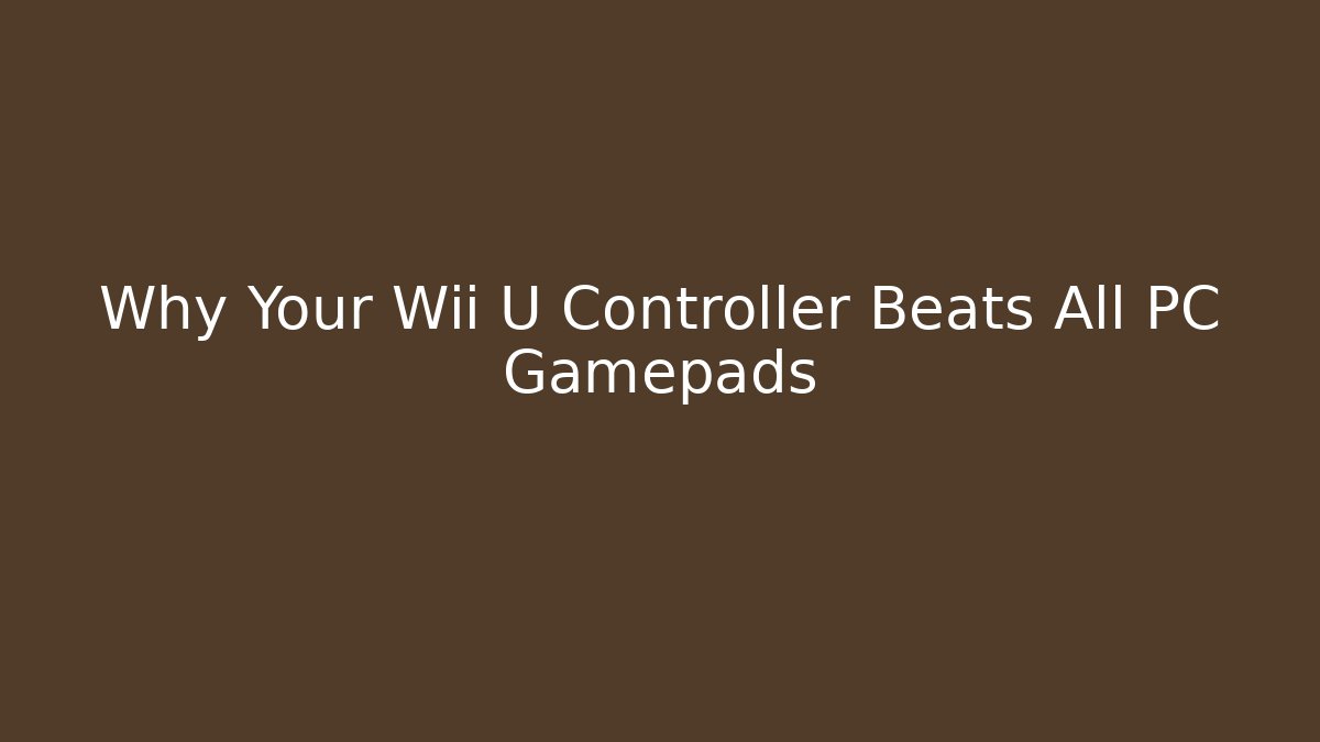 Why Your Wii U Controller Beats All PC Gamepads