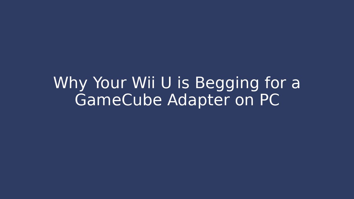 Why Your Wii U is Begging for a GameCube Adapter on PC - Critter Realm