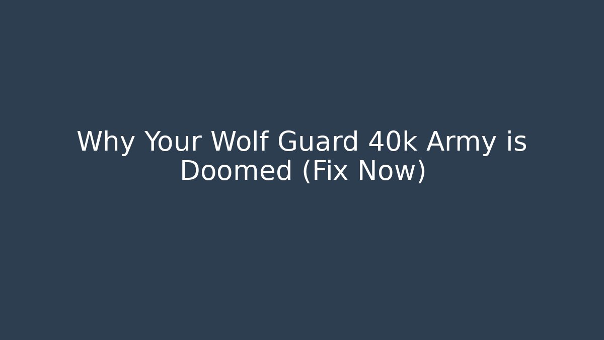 Why Your Wolf Guard 40k Army is Doomed (Fix Now)