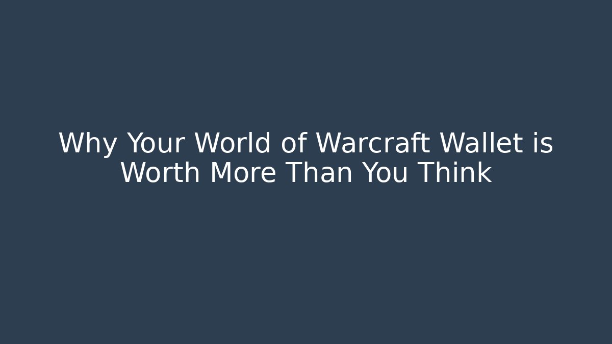 Why Your World of Warcraft Wallet is Worth More Than You Think