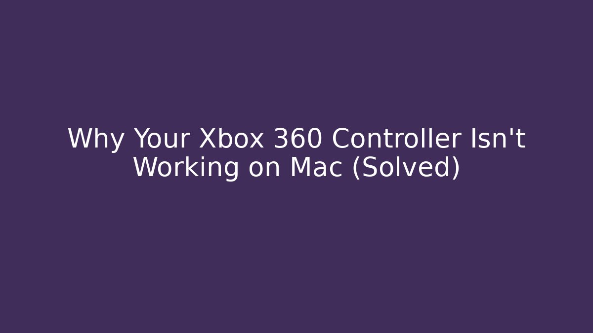 Why Your Xbox 360 Controller Isn't Working on Mac (Solved) - Critter Realm