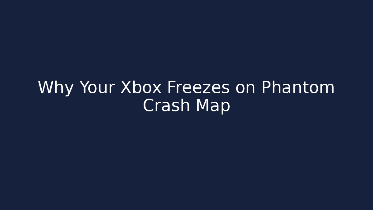 Why Your Xbox Freezes on Phantom Crash Map