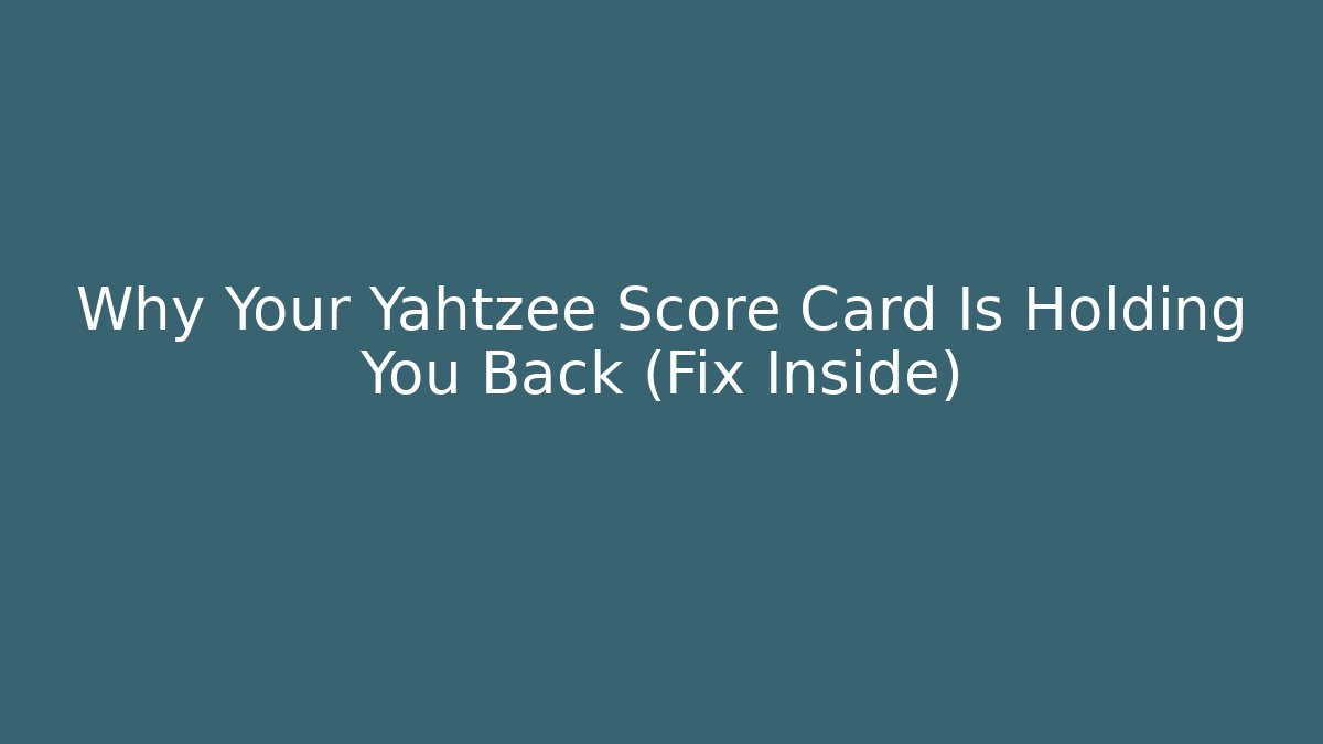 Why Your Yahtzee Score Card Is Holding You Back (Fix Inside) - Critter Realm