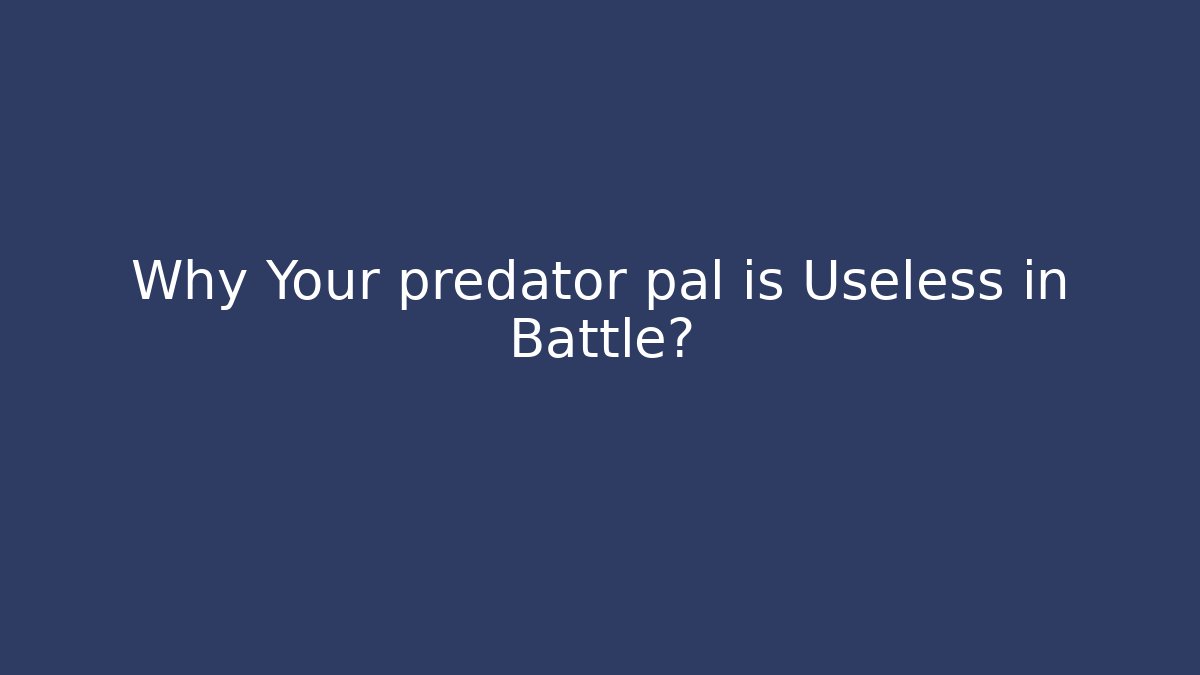 Why Your predator pal is Useless in Battle? - Critter Realm