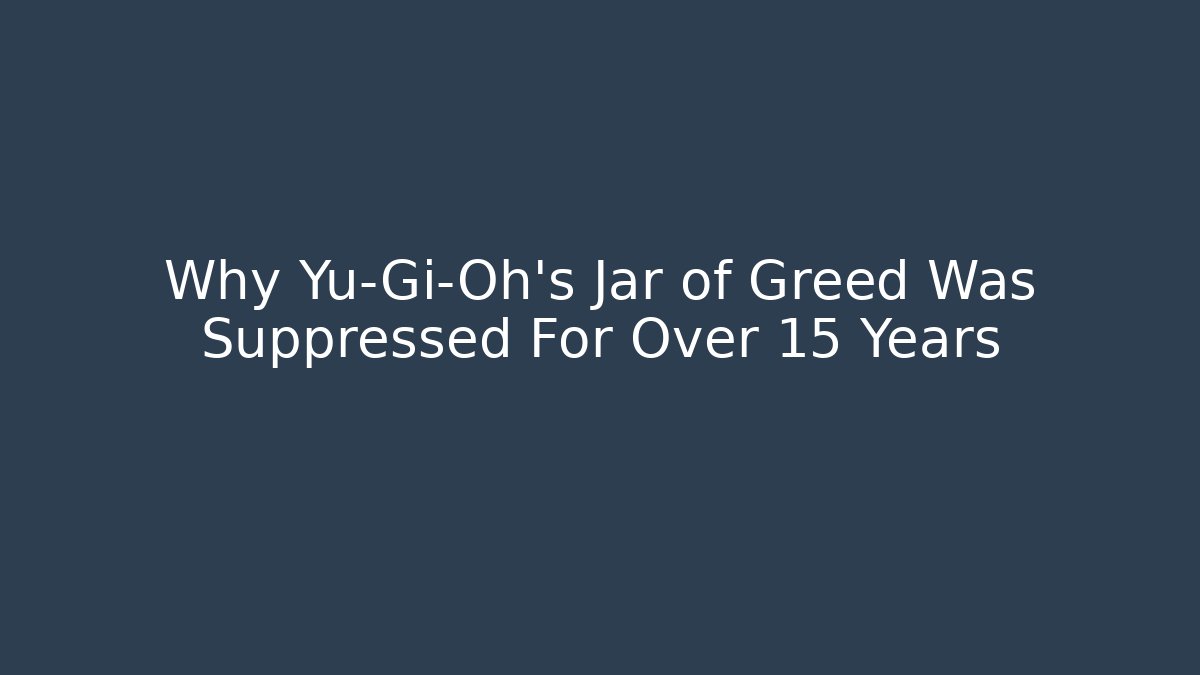 Why Yu-Gi-Oh's Jar of Greed Was Suppressed For Over 15 Years