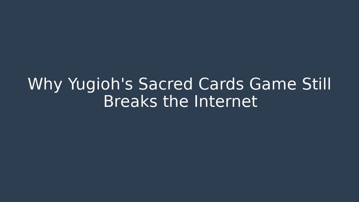Why Yugioh's Sacred Cards Game Still Breaks the Internet
