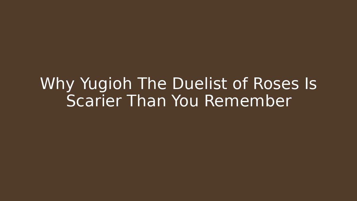 Why Yugioh The Duelist of Roses Is Scarier Than You Remember