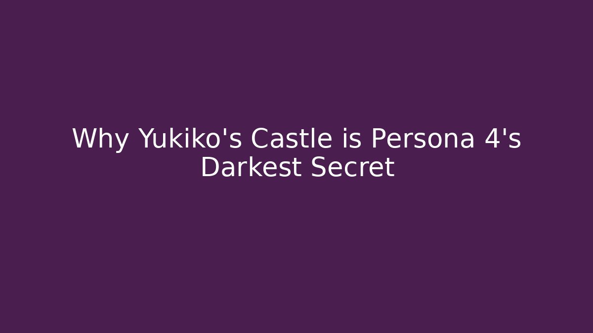 Why Yukiko's Castle is Persona 4's Darkest Secret