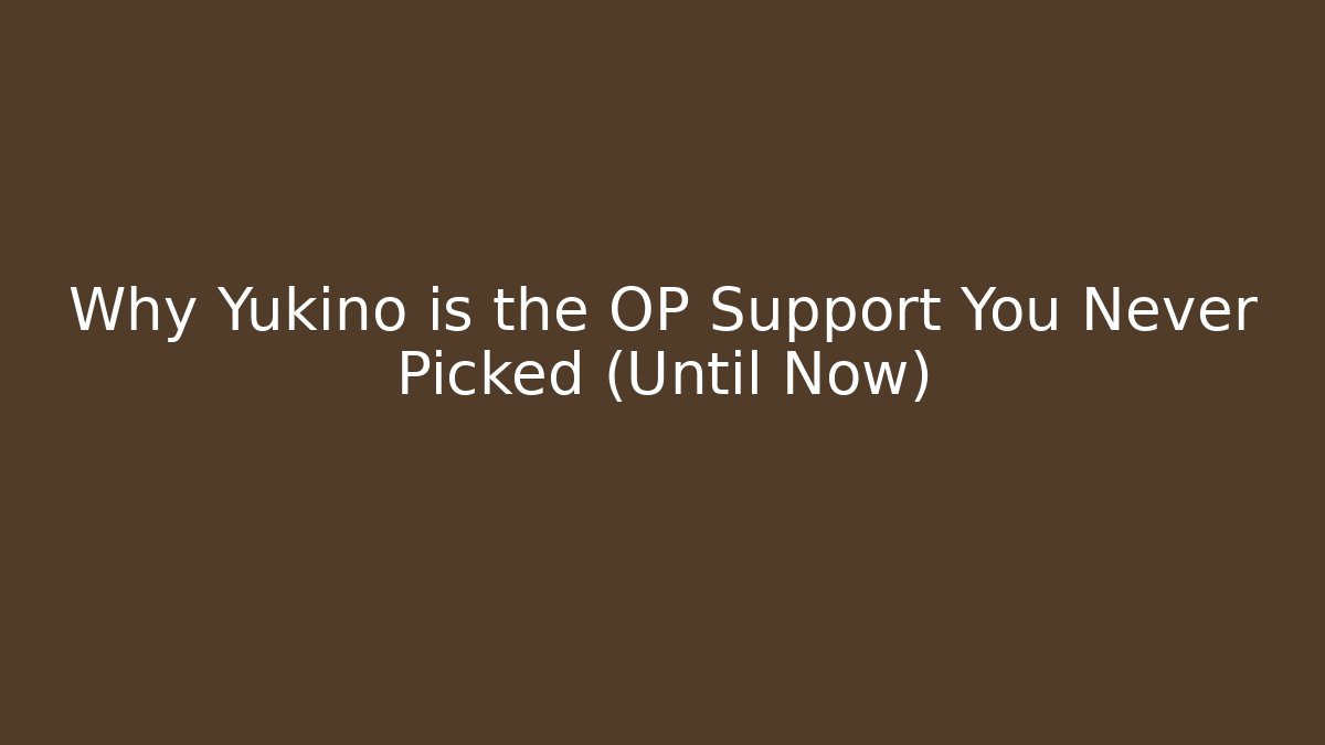 Why Yukino is the OP Support You Never Picked (Until Now)