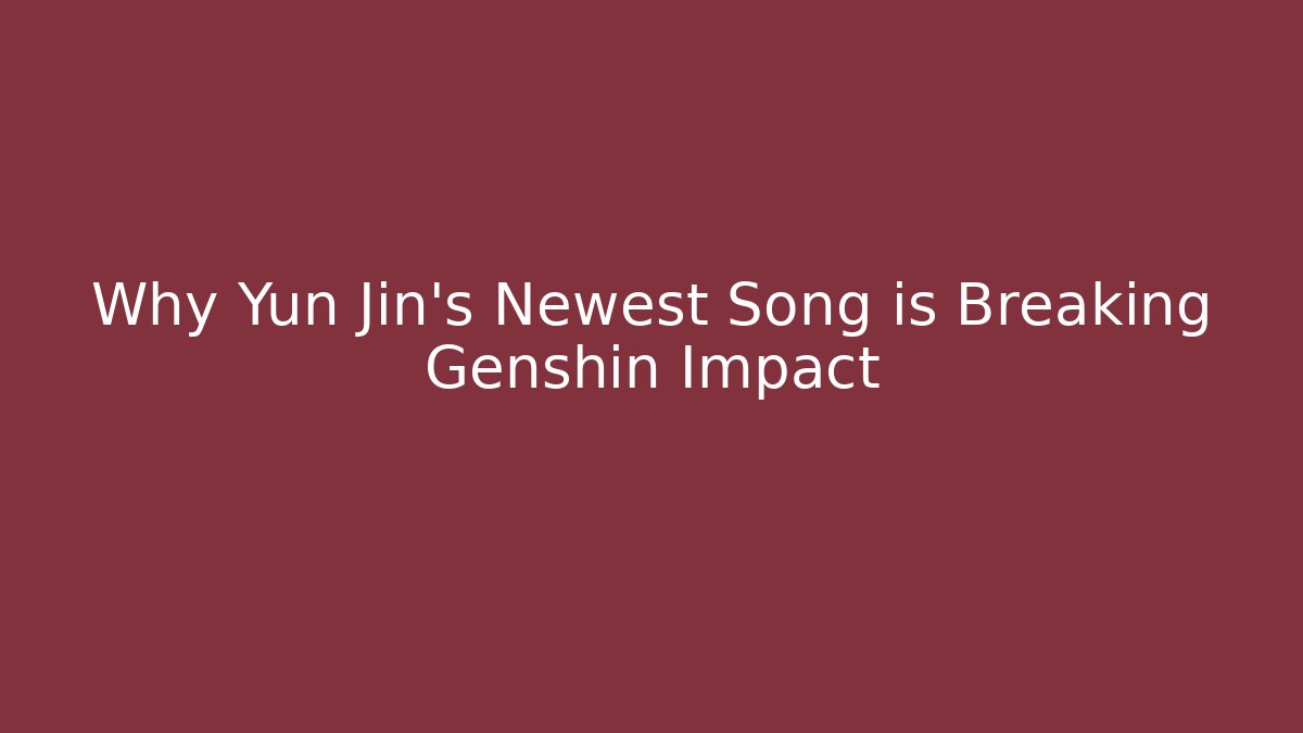 Why Yun Jin's Newest Song is Breaking Genshin Impact