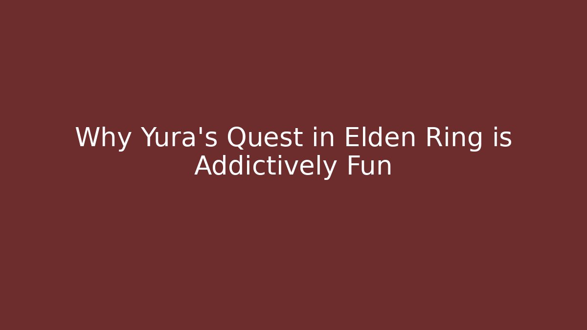 Why Yura's Quest in Elden Ring is Addictively Fun