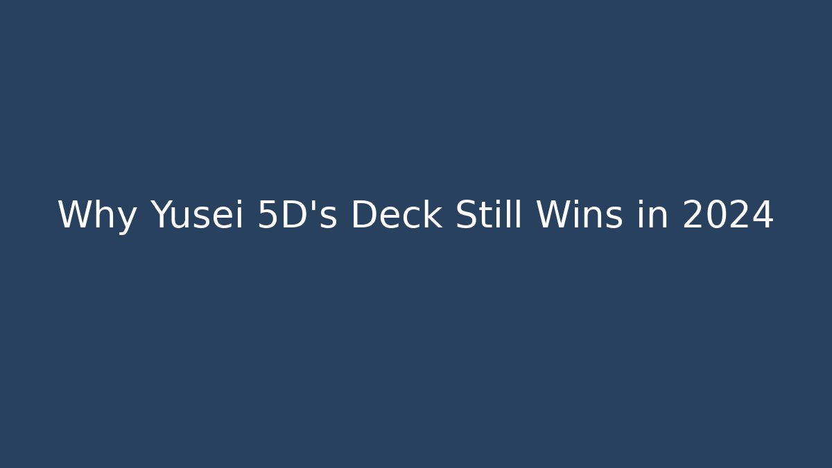 Why Yusei 5D's Deck Still Wins in 2024 - Critter Realm