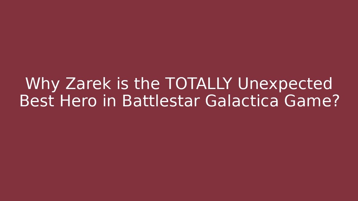 Why Zarek is the TOTALLY Unexpected Best Hero in Battlestar Galactica Game?