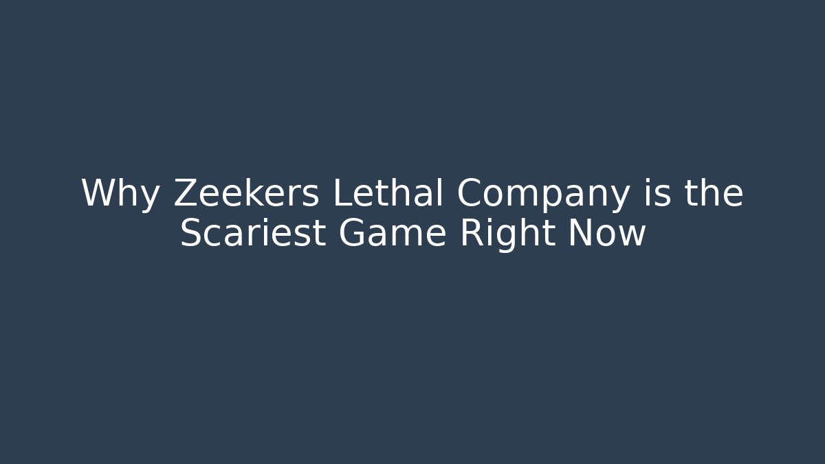Why Zeekers Lethal Company is the Scariest Game Right Now