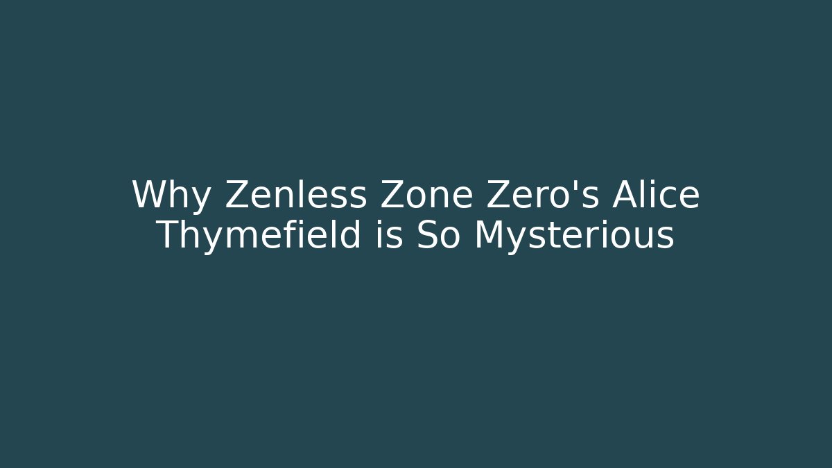 Why Zenless Zone Zero's Alice Thymefield is So Mysterious