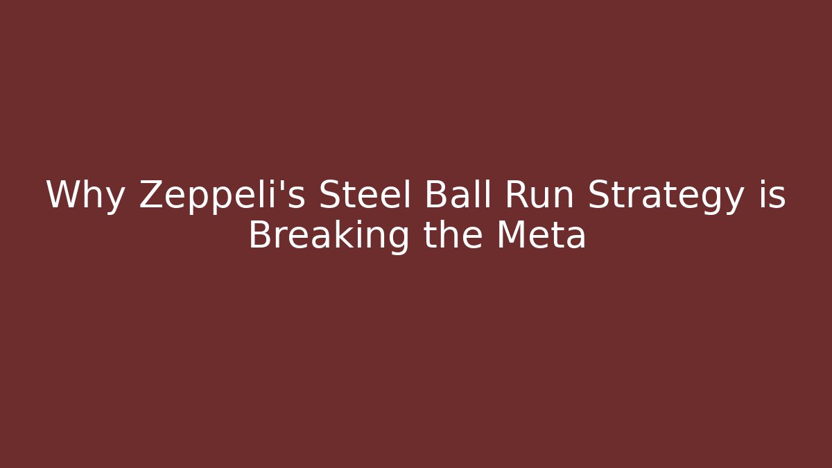 Why Zeppeli's Steel Ball Run Strategy is Breaking the Meta
