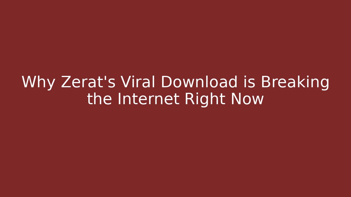 Why Zerat’s Viral Download is Breaking the Internet Right Now