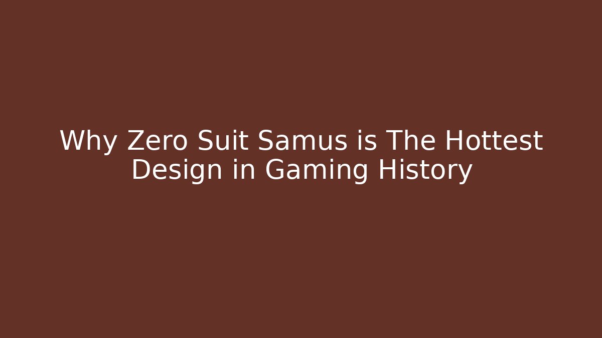 Why Zero Suit Samus is The Hottest Design in Gaming History