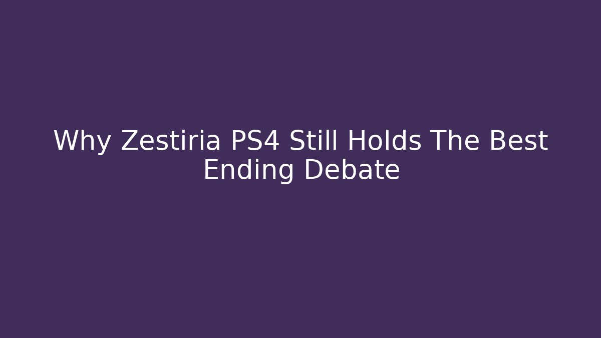 Why Zestiria PS4 Still Holds The Best Ending Debate