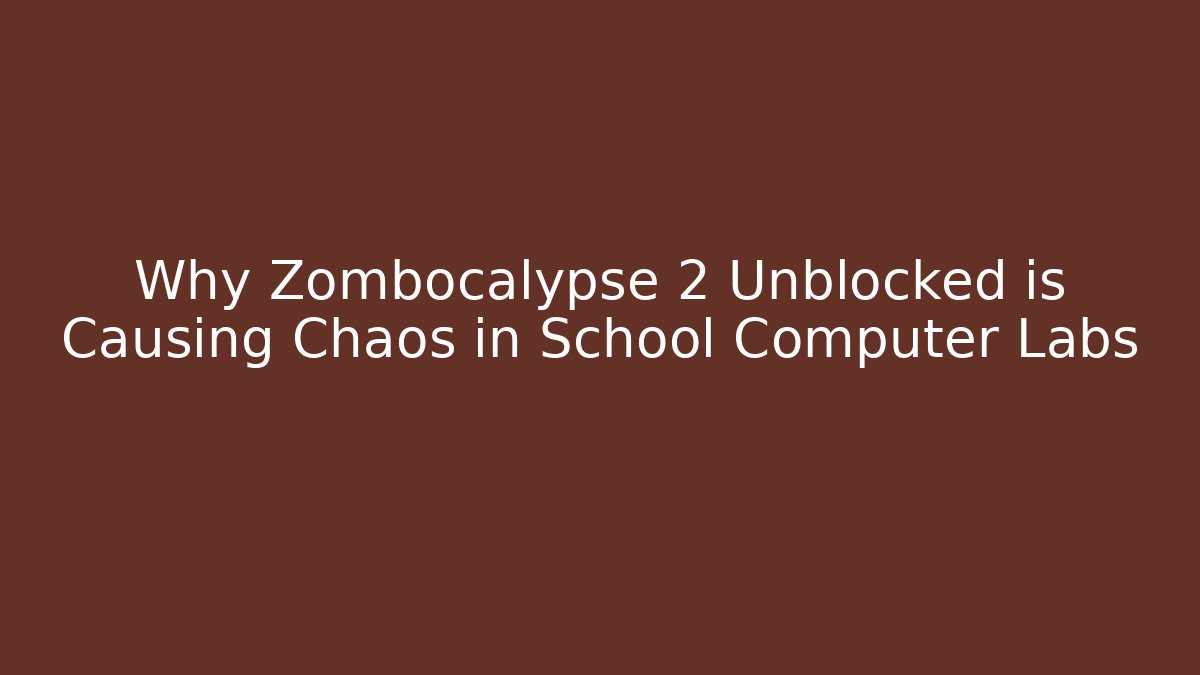 Why Zombocalypse 2 Unblocked is Causing Chaos in School Computer Labs