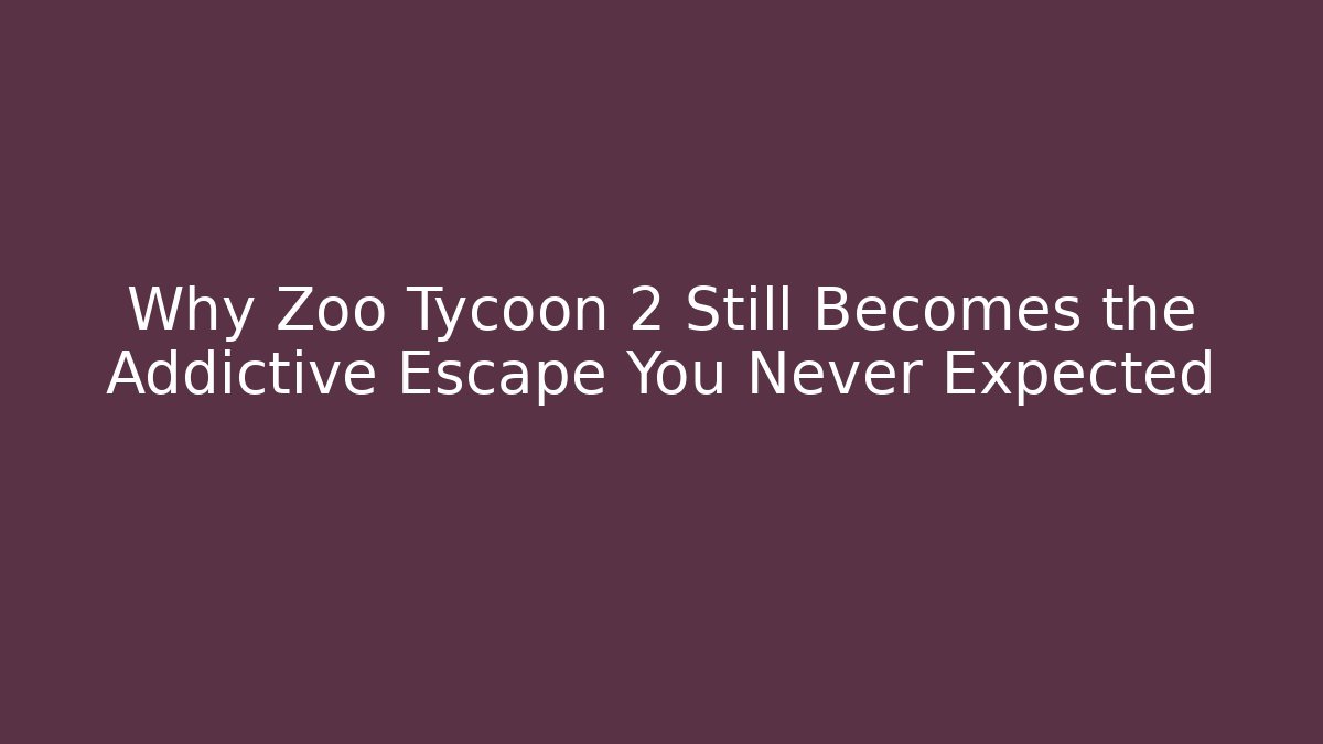 Why Zoo Tycoon 2 Still Becomes the Addictive Escape You Never Expected