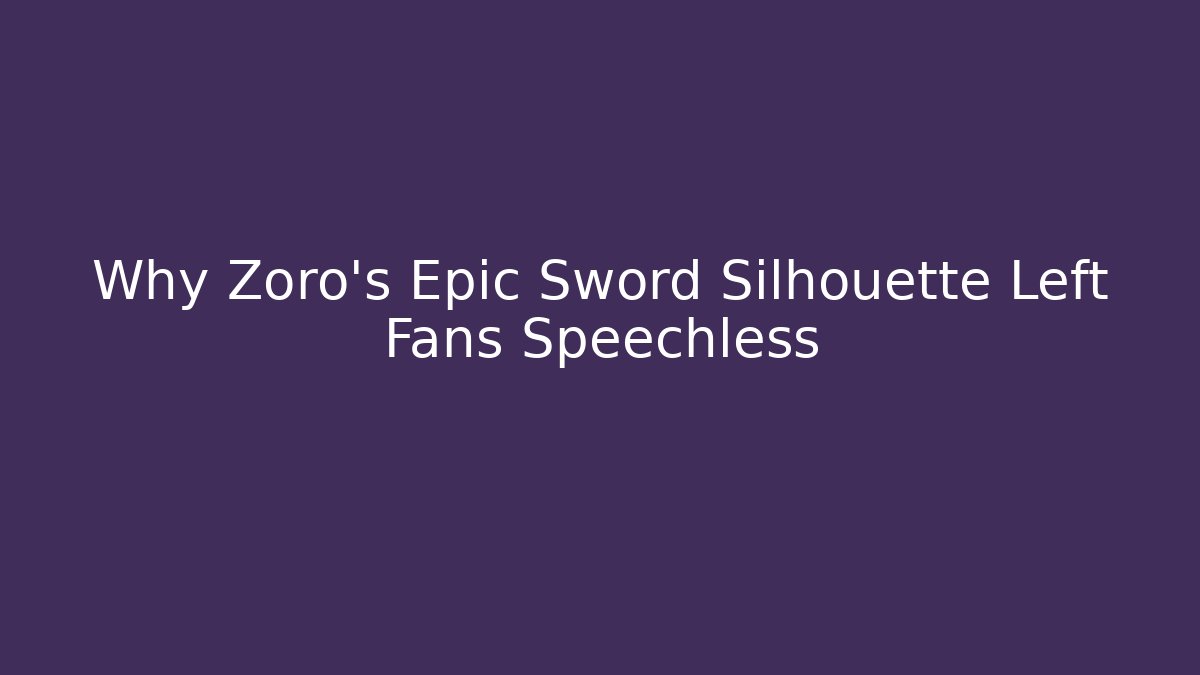Why Zoro's Epic Sword Silhouette Left Fans Speechless