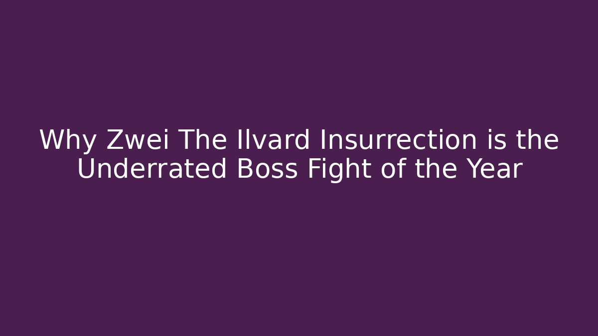 Why Zwei The Ilvard Insurrection is the Underrated Boss Fight of the Year