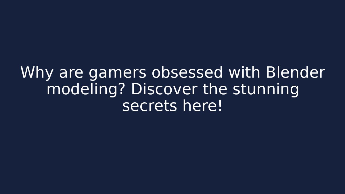 Why are gamers obsessed with Blender modeling? Discover the stunning secrets here!