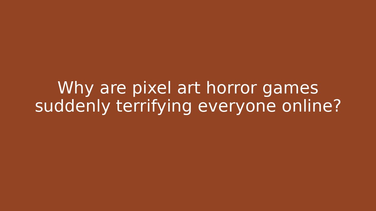 Why are pixel art horror games suddenly terrifying everyone online?