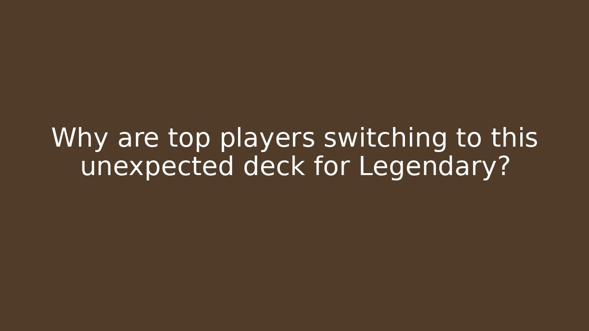 Why are top players switching to this unexpected deck for Legendary?