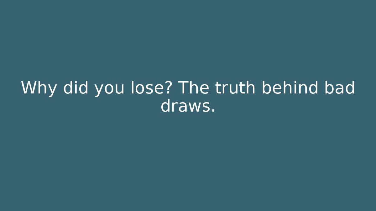 Why did you lose? The truth behind bad draws. - Critter Realm