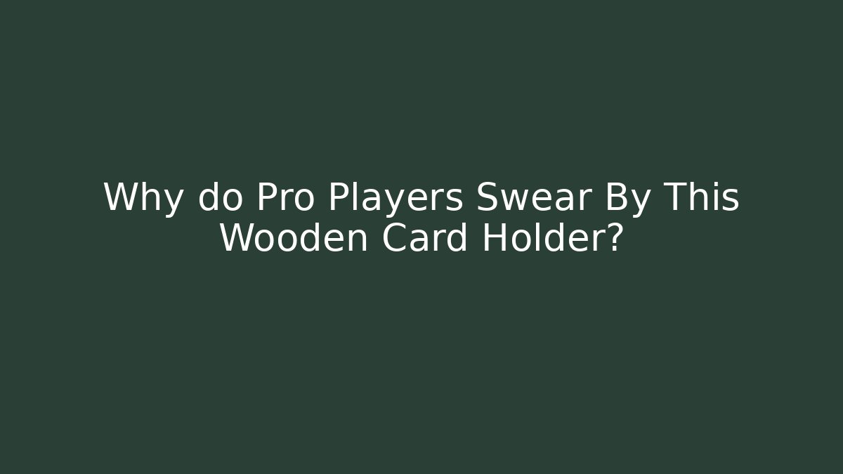 Why do Pro Players Swear By This Wooden Card Holder?