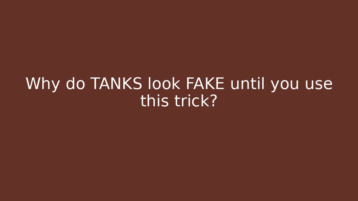 Why do TANKS look FAKE until you use this trick?