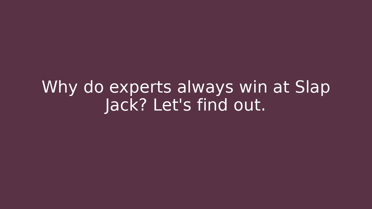 Why do experts always win at Slap Jack? Let's find out. - Critter Realm