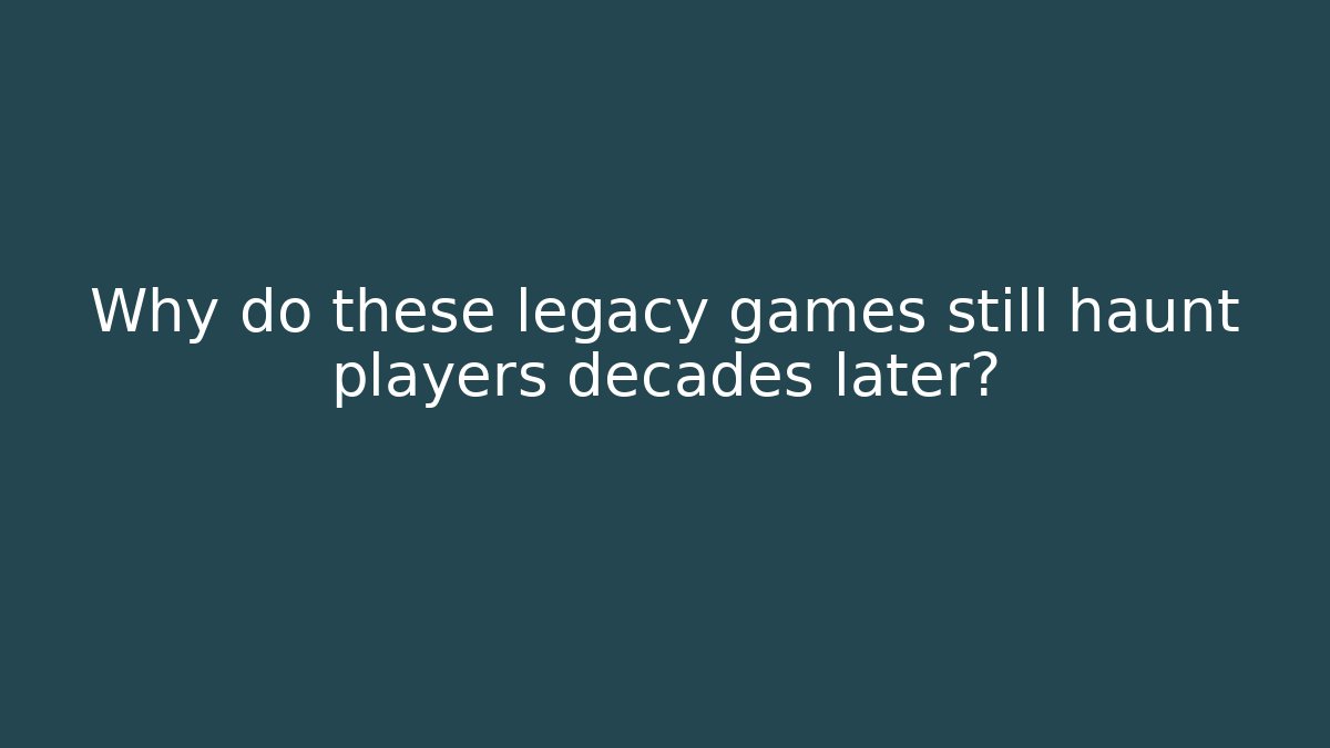 Why do these legacy games still haunt players decades later?
