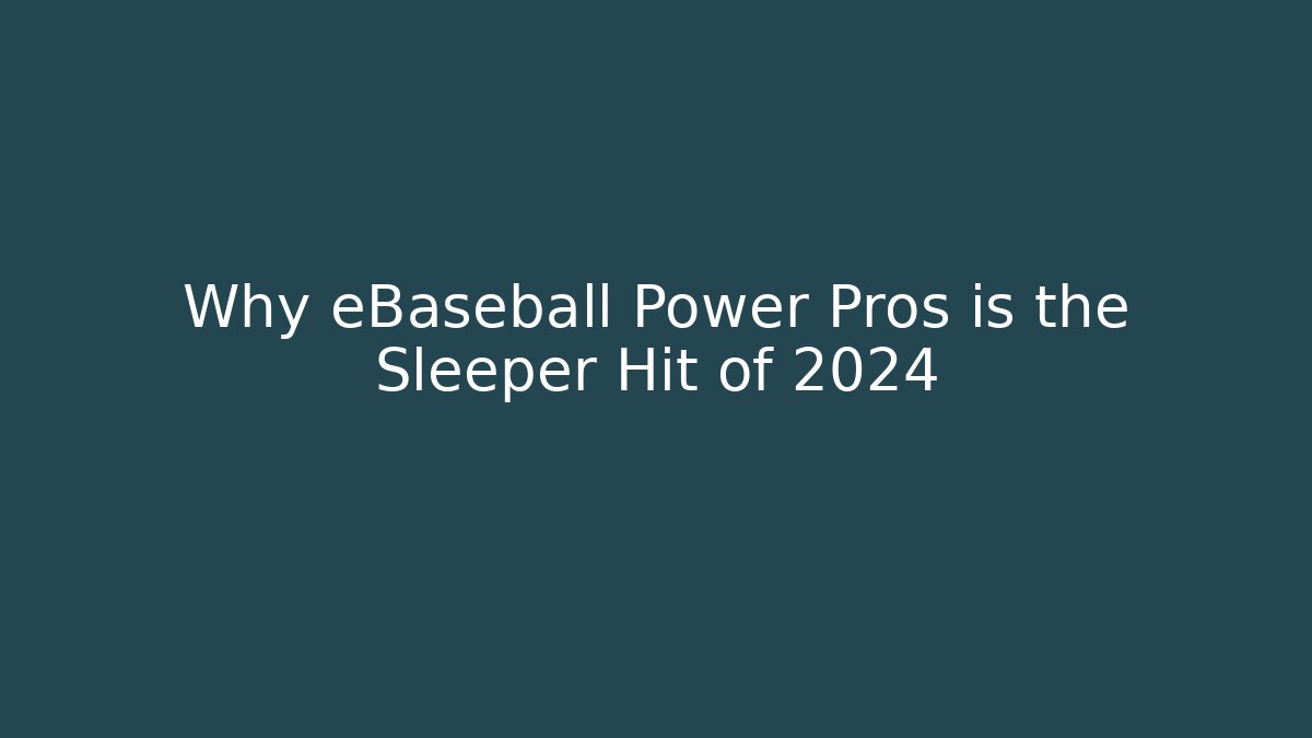 Why eBaseball Power Pros is the Sleeper Hit of 2024