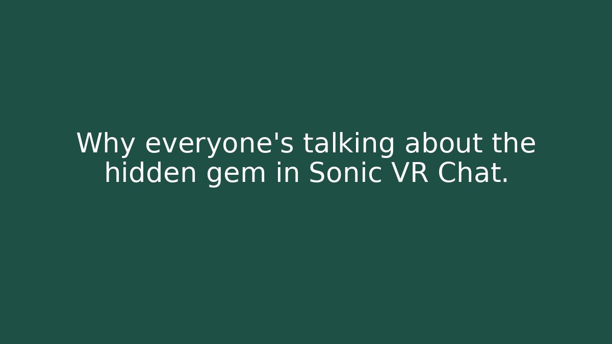 Why everyone's talking about the hidden gem in Sonic VR Chat.