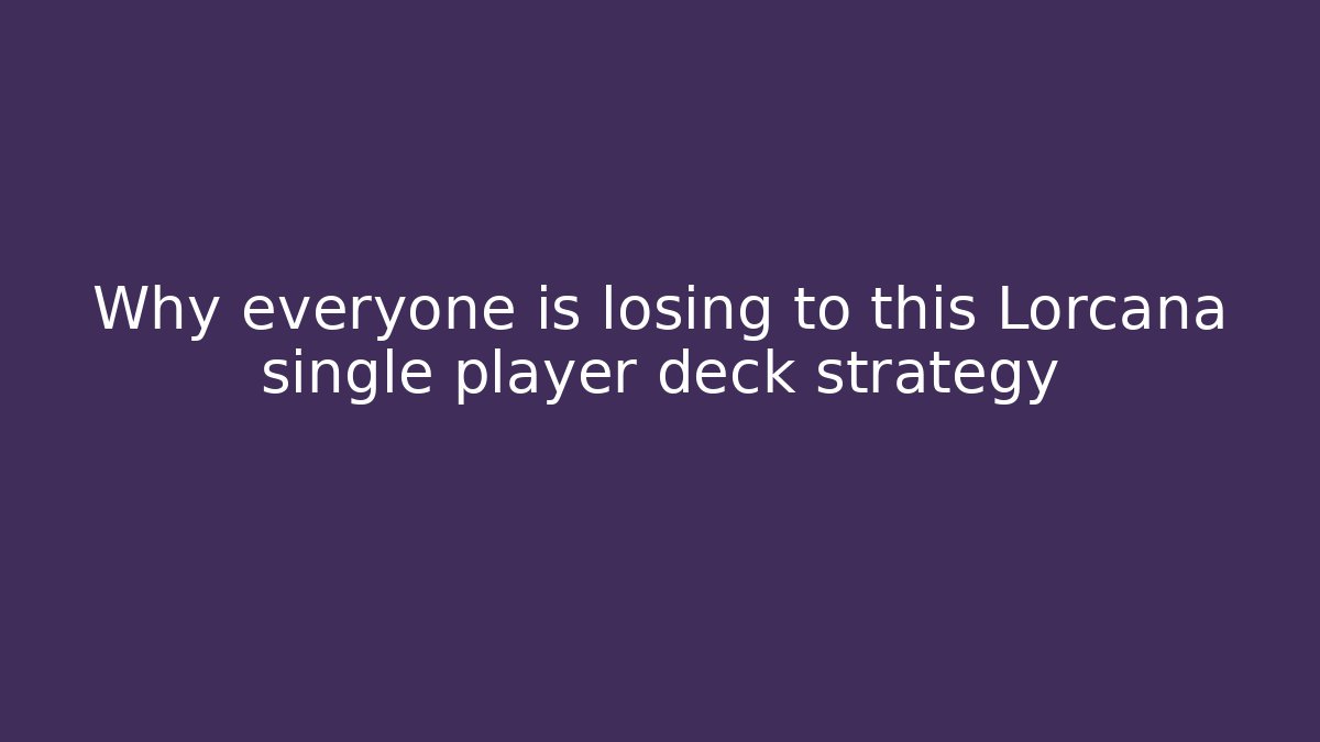 Why everyone is losing to this Lorcana single player deck strategy - Critter Realm