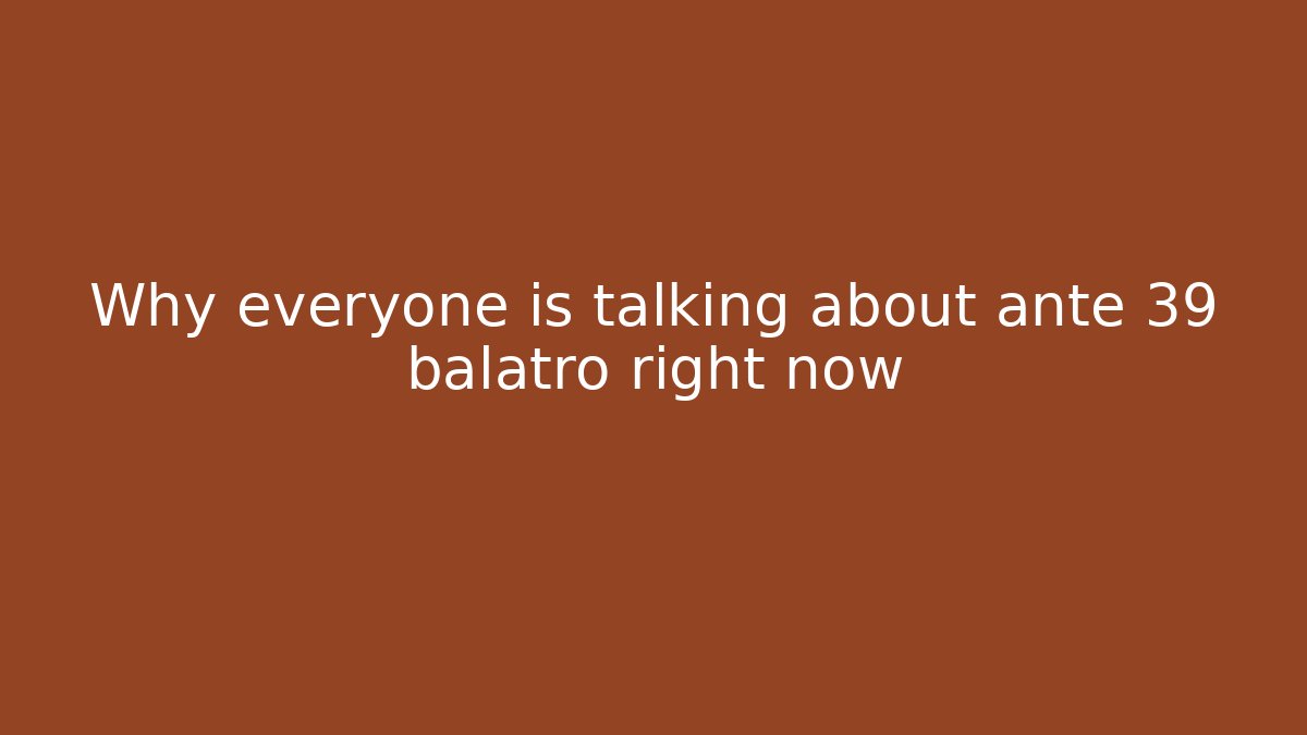 Why everyone is talking about ante 39 balatro right now