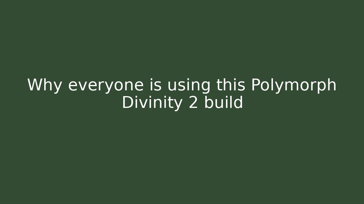 Why everyone is using this Polymorph Divinity 2 build
