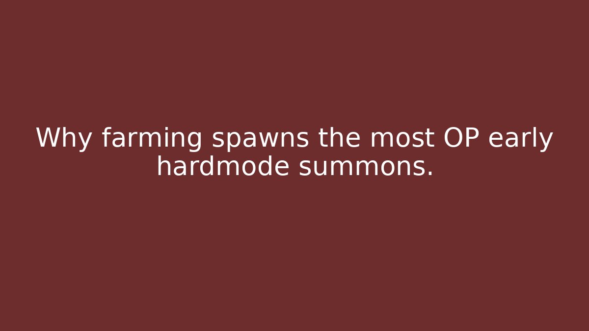 Why farming spawns the most OP early hardmode summons.