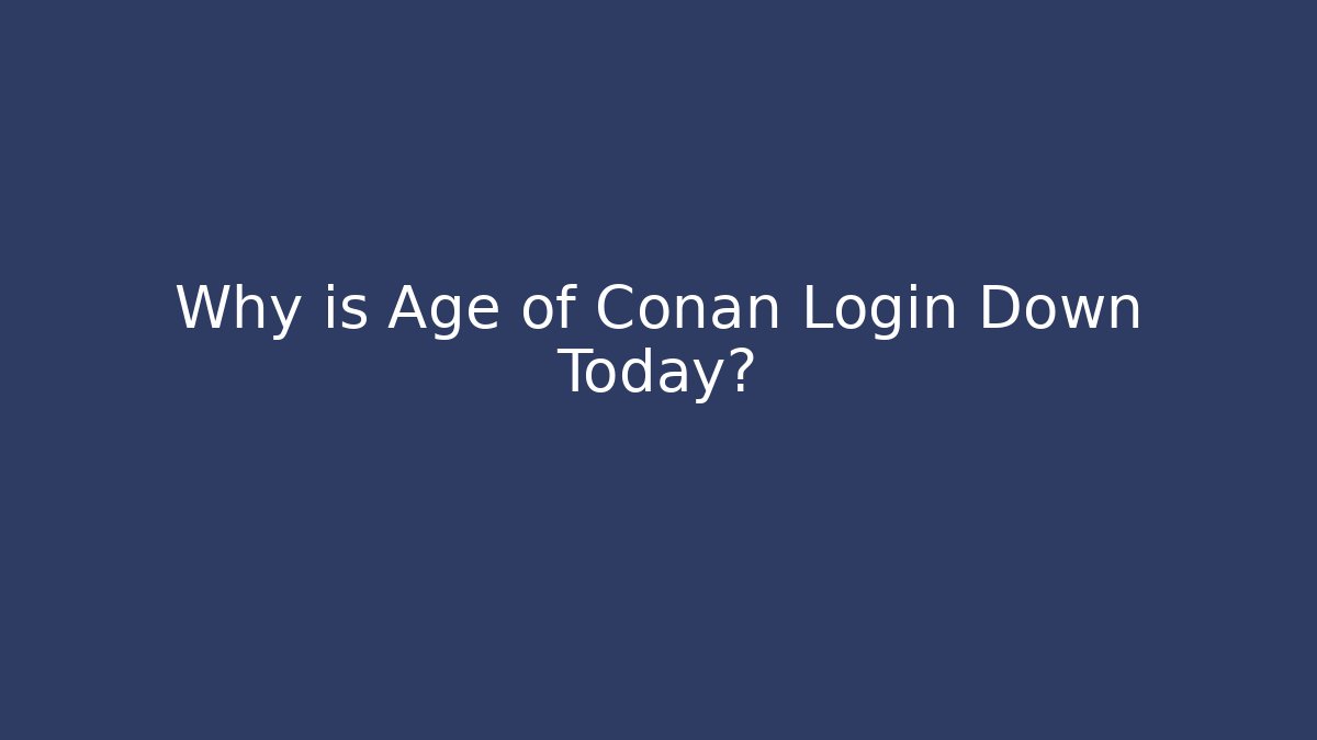Why is Age of Conan Login Down Today?