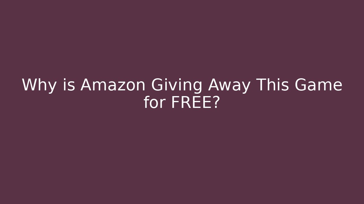 Why is Amazon Giving Away This Game for FREE?